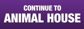 Continue to Animal House